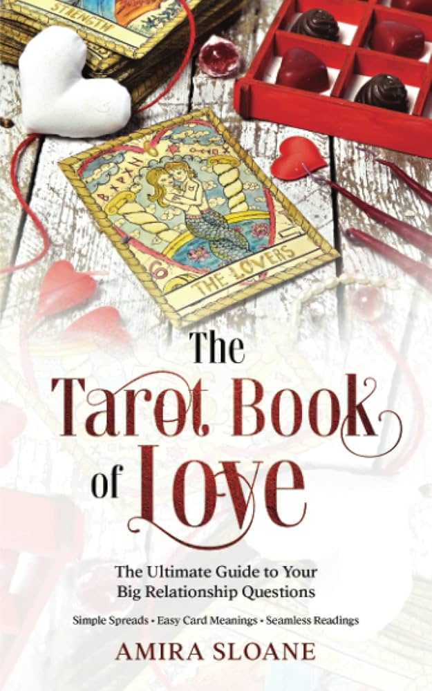 The Ultimate Guide to Tarot of Relationship: Improve Your Love Life Today.