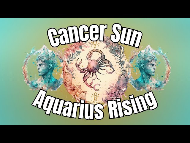 Cancer Sun Aquarius Rising: Unpacking Your Emotional And Intellectual World.