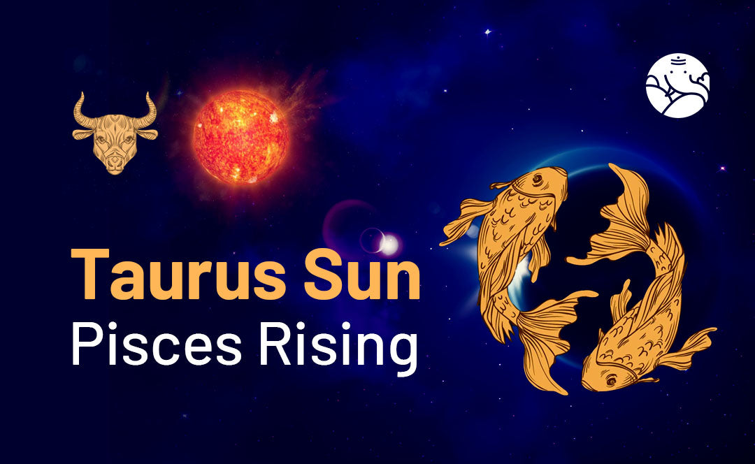 Taurus Sun Pisces Rising: Love, Career, and More in This Blend.