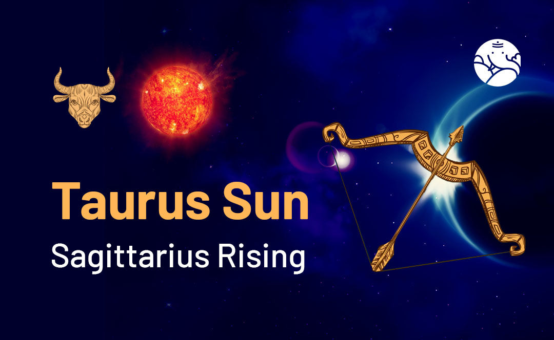 Taurus Sun Sagittarius Rising: What Does It Mean for Your Personality and Life Path?