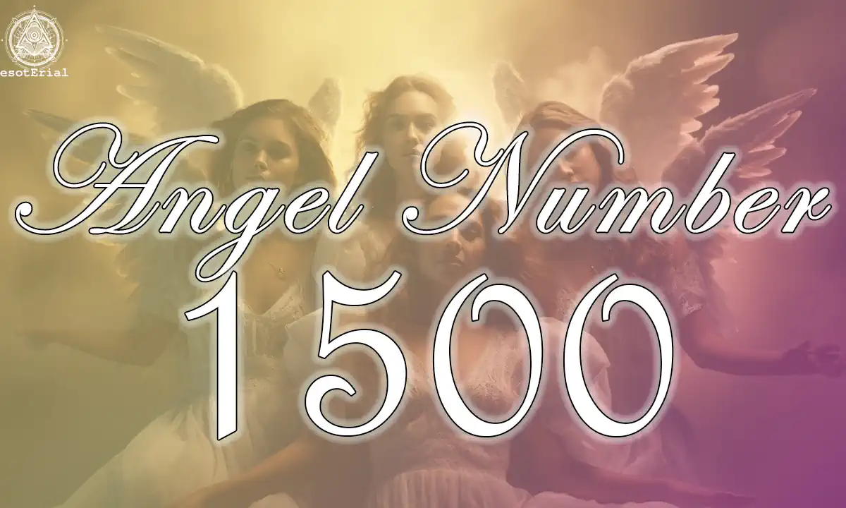 What Does 1500 Angel Number Mean? The complete guide is here!