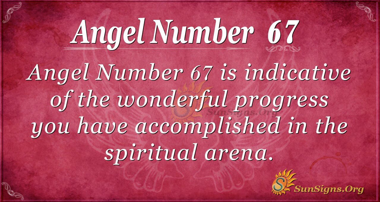 Angel Number 67: What Does It Mean for Your Life?