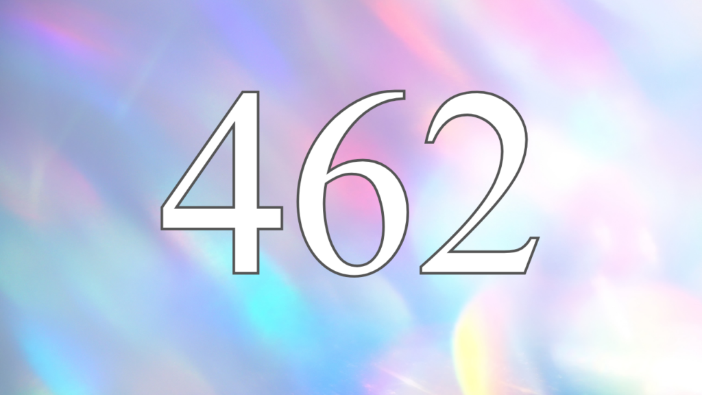 What is 462 Angel Number? Discover the Secret Message Now!